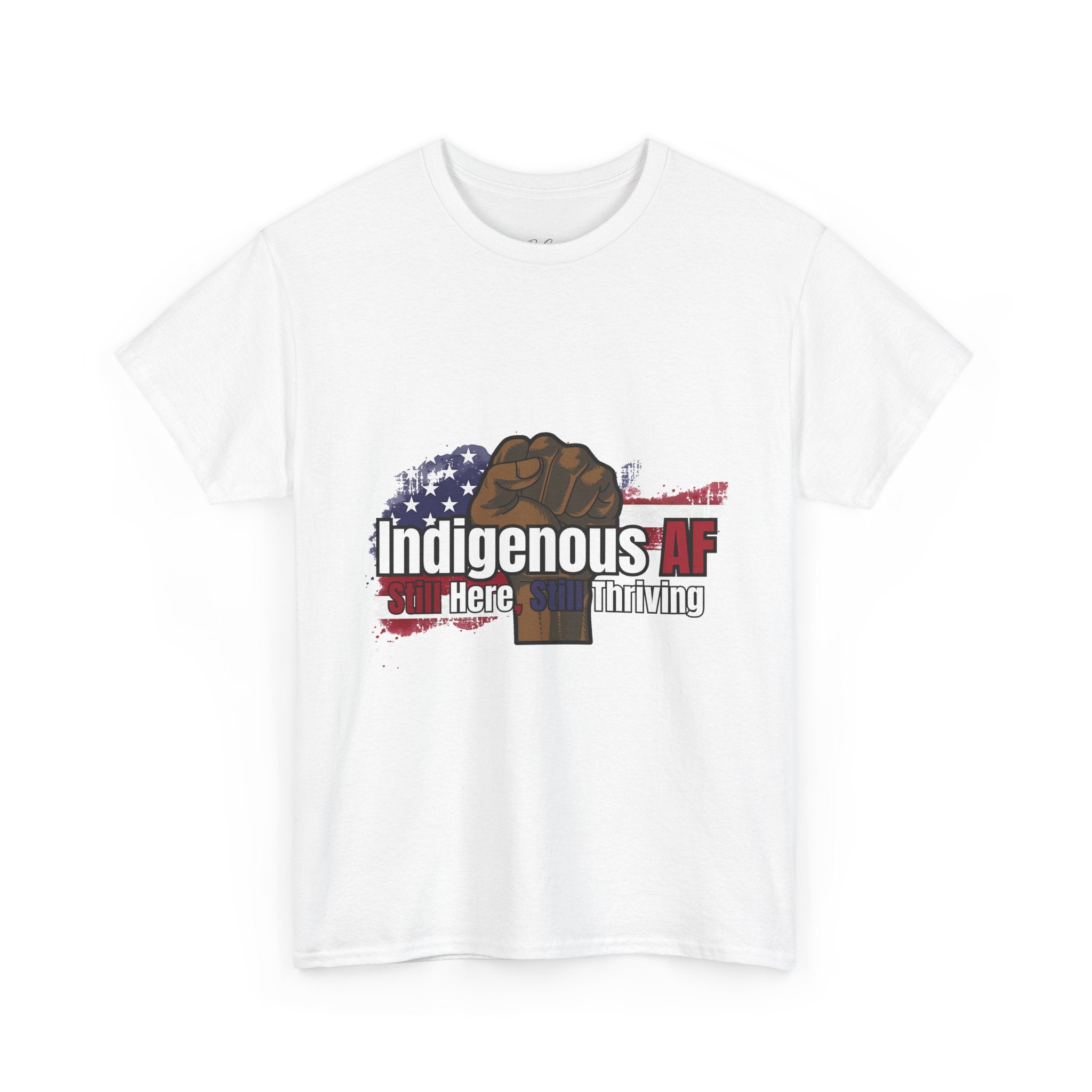 Indigenous AF Tee — Raised Fist & American Flag 'Still Here & Still Thriving' Graphic Shirt