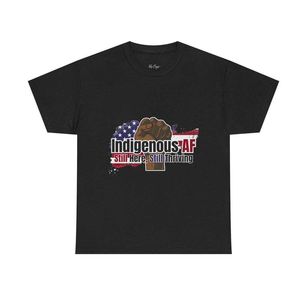 Indigenous AF Tee — "Still Here, Still Thriving" Native Pride T-Shirt