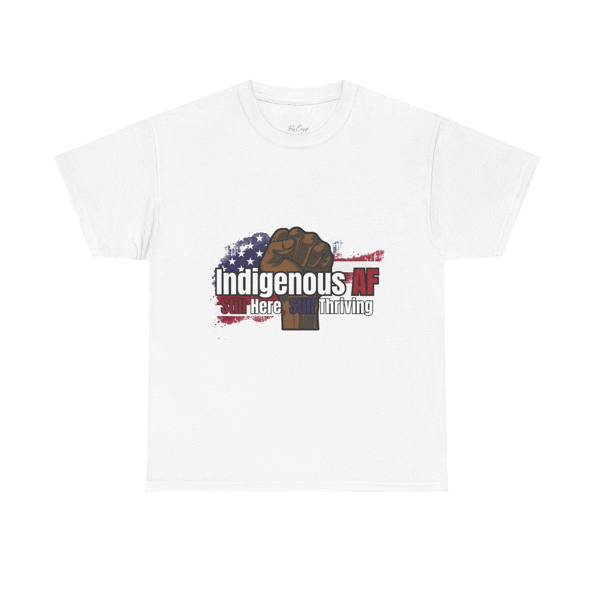 Indigenous AF Tee — Raised Fist & American Flag 'Still Here & Still Thriving' Graphic Shirt