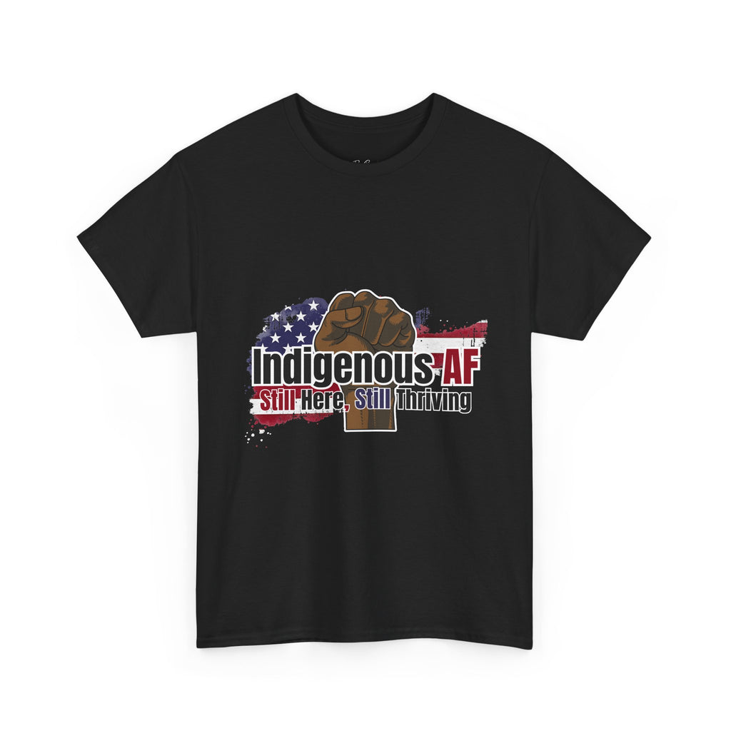 Indigenous AF Tee — "Still Here, Still Thriving" Native Pride T-Shirt